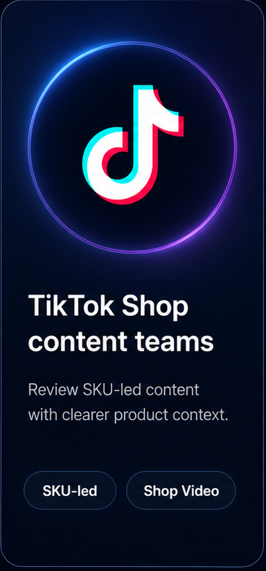 TikTok Shop 内容团队:围绕 SKU 内容,快速看懂产品与挂车重点。
